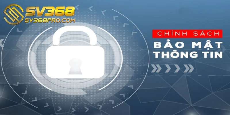 Chính sách bảo mật SV368 - Cập nhật nội dung mới nhất 4 Chính sách bảo vệ quyền riêng tư tại nhà cái SV368