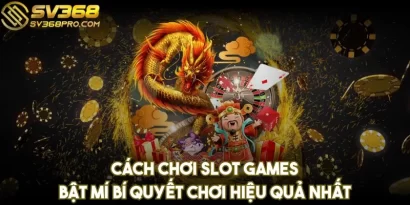 Cách chơi slot games - Bật mí bí quyết chơi hiệu quả nhất